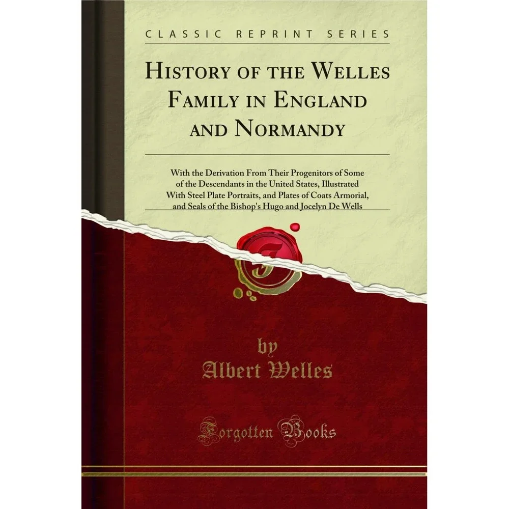History of the Welles Family in England and Normandy: With the Derivation From